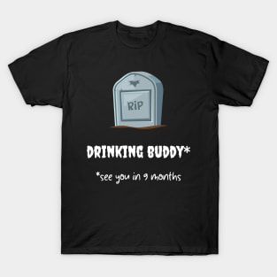 rip drinking buddy * see you in 9 months T-Shirt